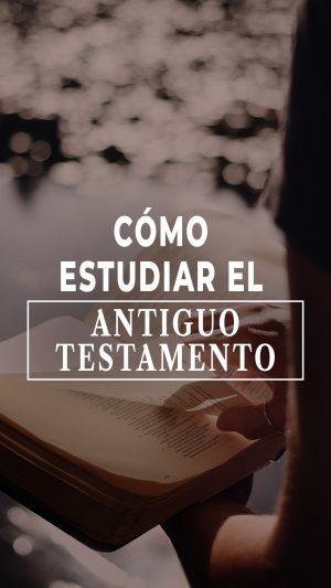Cómo estudiar el antiguo testamento