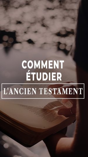 Comment étudier l’Ancien Testament